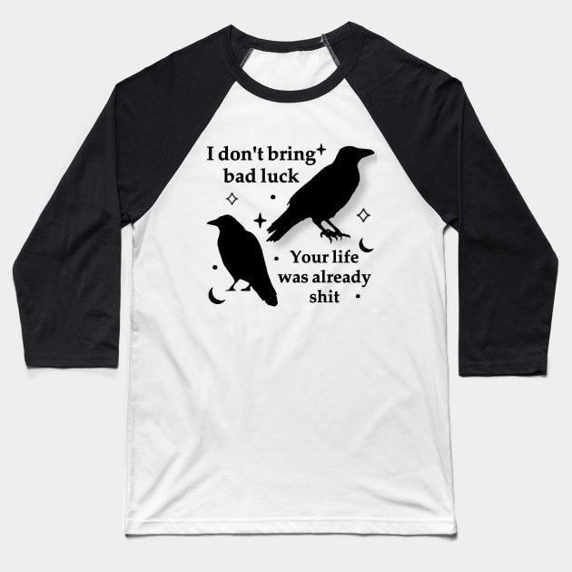 I don’t bring bad luck your life was already shit Baseball T-Shirt by V.yin